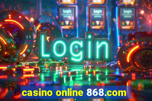 casino online 868.com