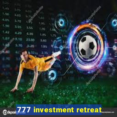 777 investment retreat