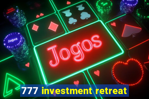 777 investment retreat