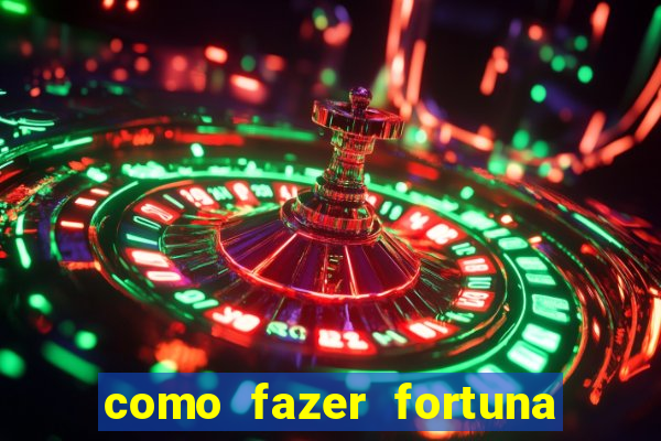 como fazer fortuna com pouco dinheiro