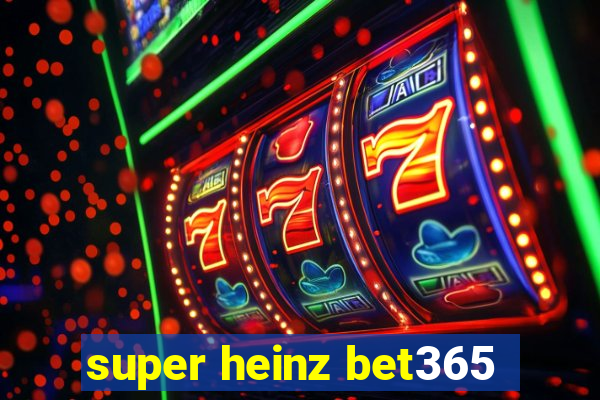 super heinz bet365