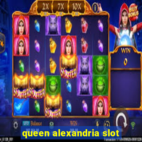 queen alexandria slot