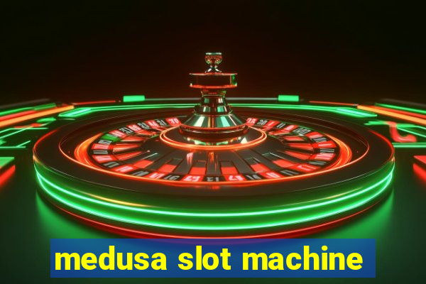 medusa slot machine