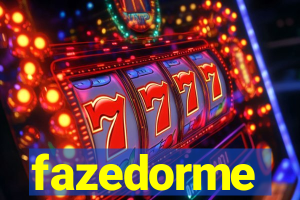 fazedorme