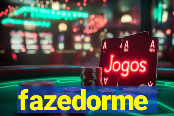 fazedorme