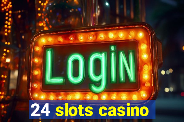 24 slots casino