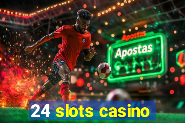 24 slots casino