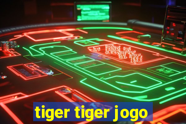 tiger tiger jogo