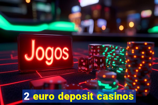 2 euro deposit casinos