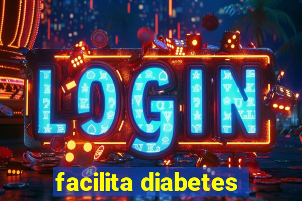 facilita diabetes