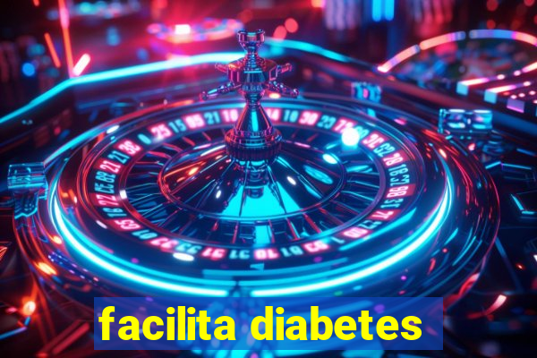 facilita diabetes