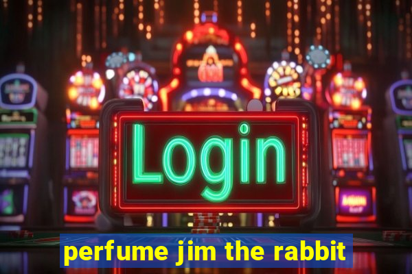 perfume jim the rabbit