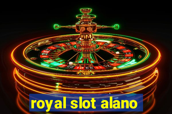 royal slot alano