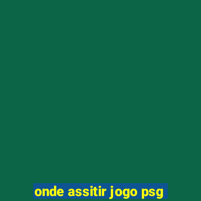 onde assitir jogo psg