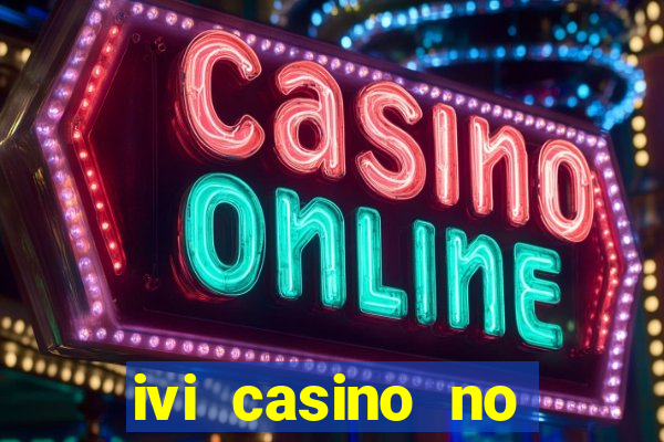 ivi casino no deposit bonus codes