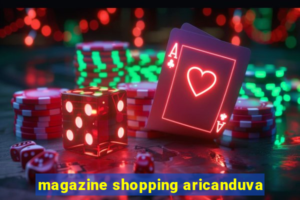 magazine shopping aricanduva