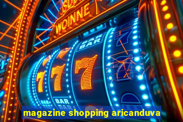 magazine shopping aricanduva