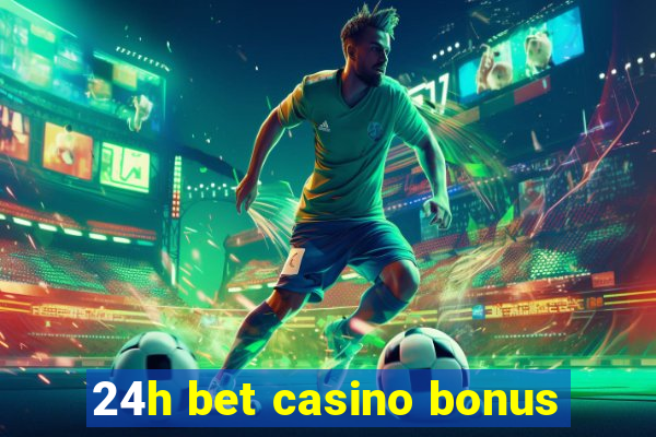 24h bet casino bonus