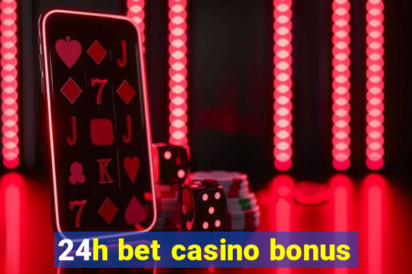 24h bet casino bonus