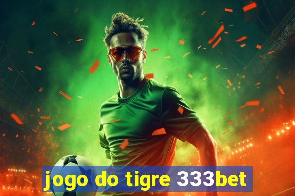 jogo do tigre 333bet