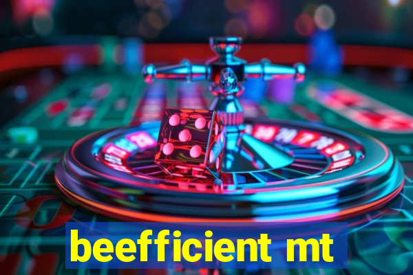 beefficient mt