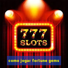 como jogar fortune gems