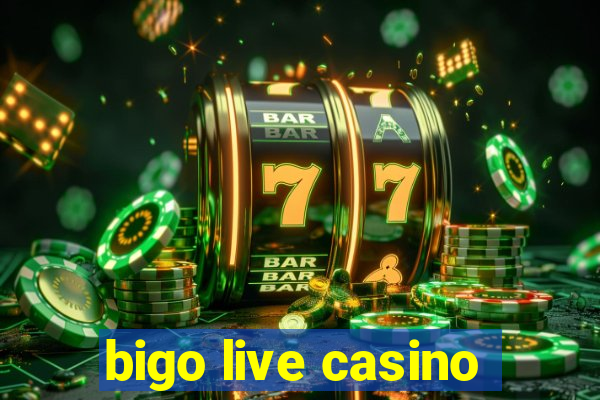 bigo live casino