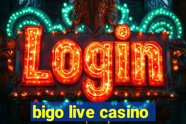 bigo live casino