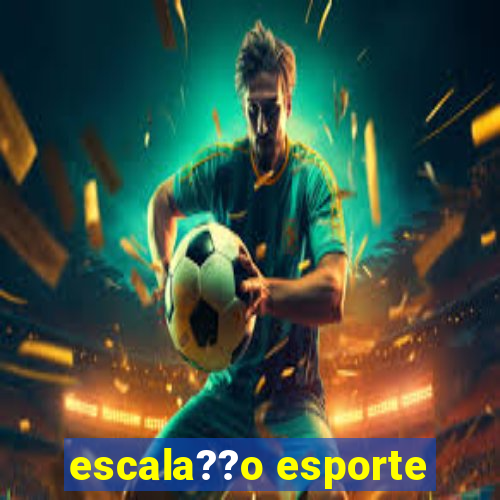 escala??o esporte