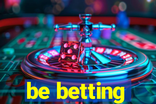 be betting