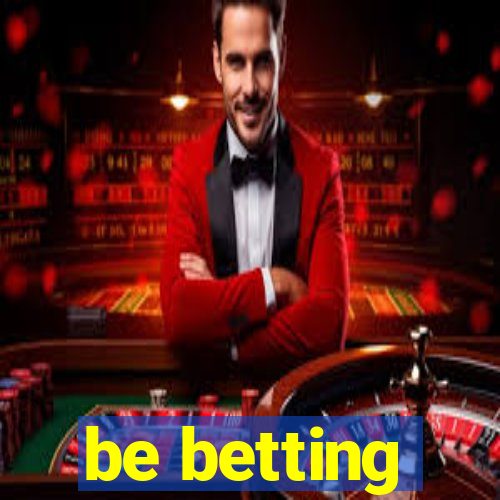 be betting