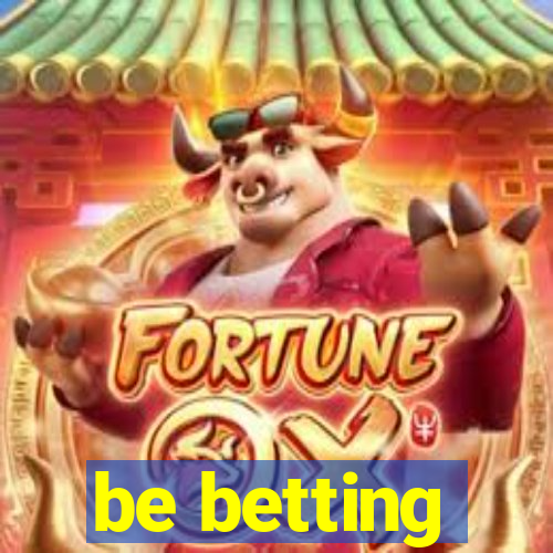 be betting