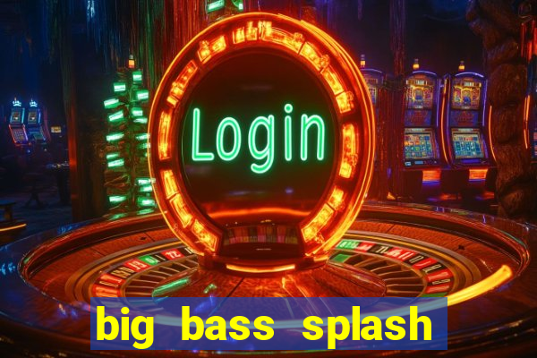 big bass splash slot online