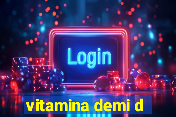 vitamina demi d