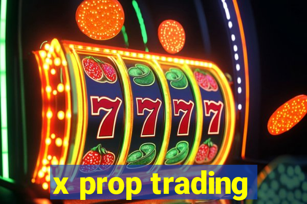 x prop trading