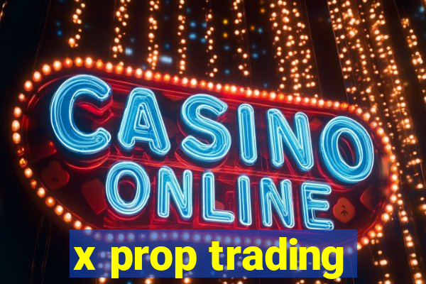 x prop trading