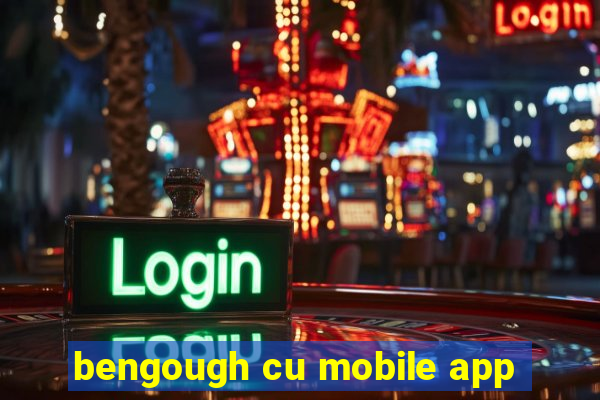 bengough cu mobile app