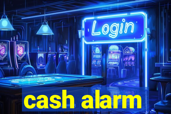 cash alarm