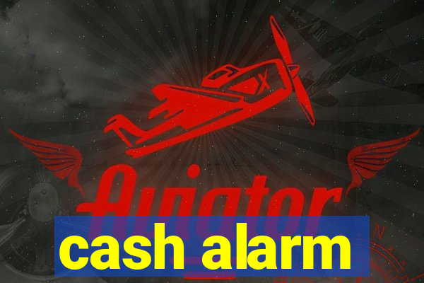 cash alarm