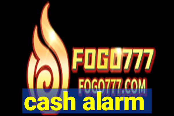 cash alarm