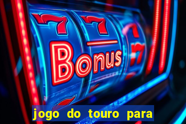 jogo do touro para ganhar dinheiro