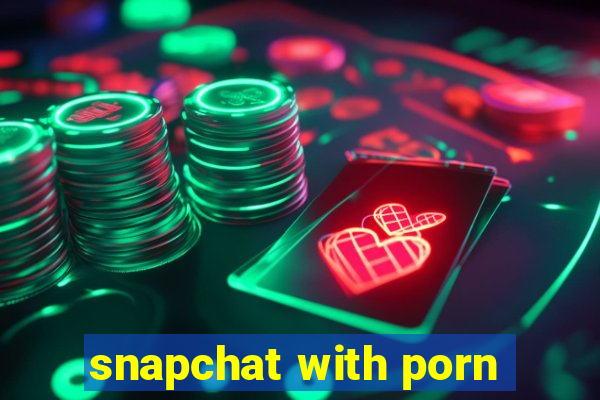 snapchat with porn