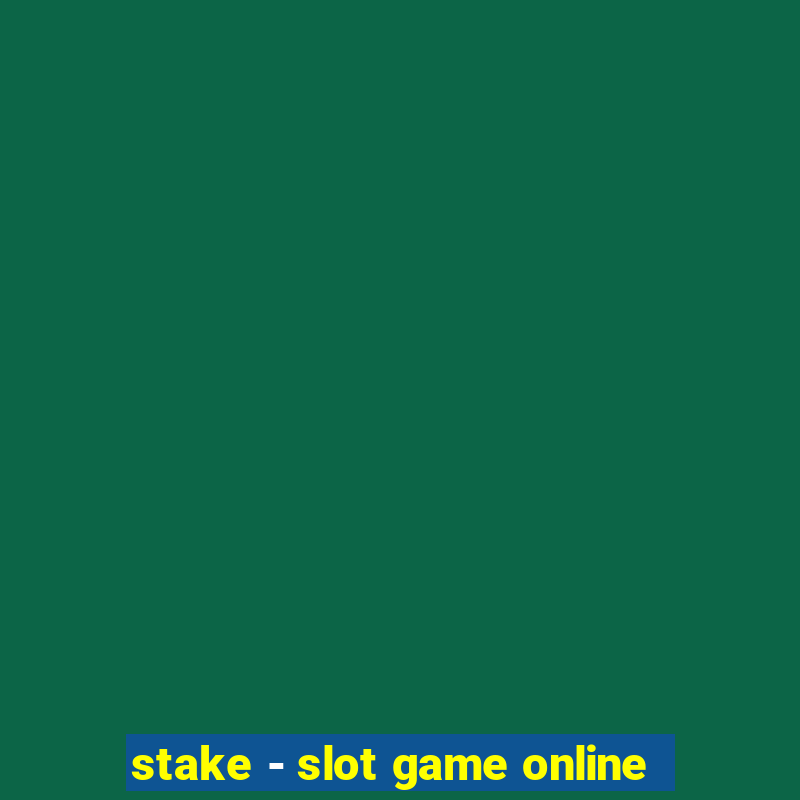 stake - slot game online