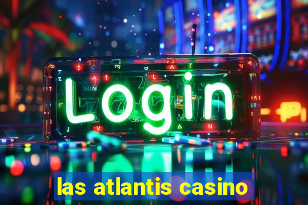 las atlantis casino