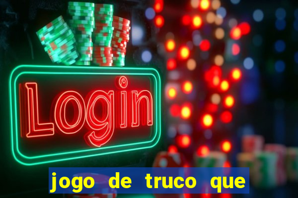 jogo de truco que paga dinheiro