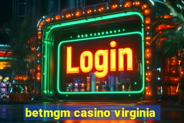 betmgm casino virginia