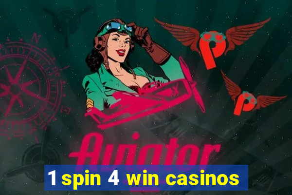 1 spin 4 win casinos