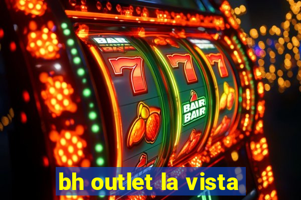 bh outlet la vista