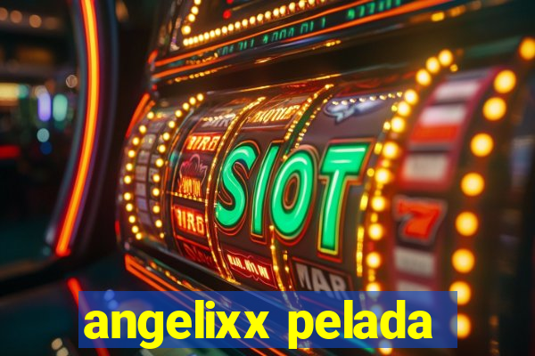 angelixx pelada