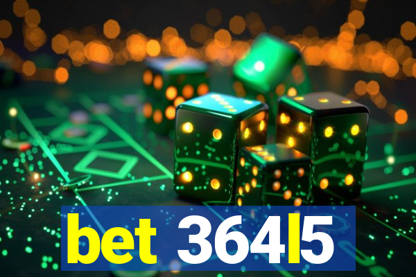 bet 364l5